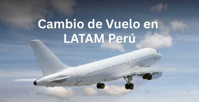 ¿Cuánto es la penalidad por cambiar de vuelo en Latam Perú?