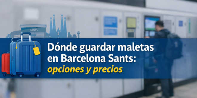¿Dónde encontrar la mejor consigna de equipaje en Barcelona Sants?